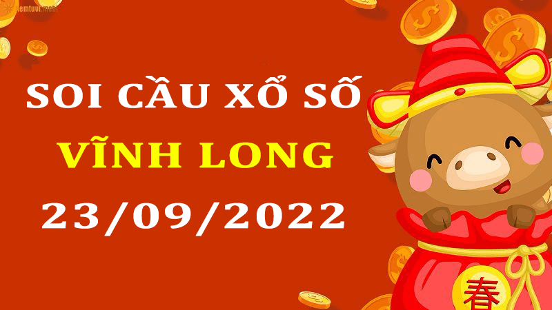 Soi cầu xổ số Vĩnh Long, dự đoán XSVL thứ sáu ngày 23/9/2022